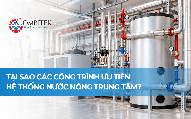 Hệ thống nước nóng trung tâm: Giải pháp cho công trình hiện đại